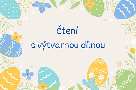 Výtvarná dílna - Čtení s výtvarnou dílnou: Velikonoce